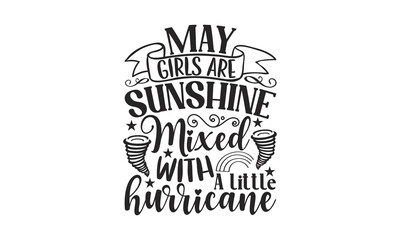 May Girls Are Sunshine Mixed With A Little Hurricane - 12 Month SVG Design.