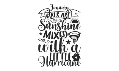 January Girls Are Sunshine Mixed With A Little Hurricane - 12 Month SVG Design.