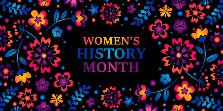 Women's History Month. Text on the black background with flowers. Banner, poster, illustration, greeting card Women s History Month for social media with neon flowers.