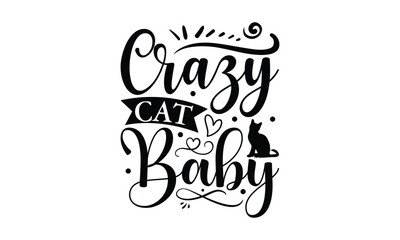 Crazy Cat Baby - Baby Design, Hand drawn lettering phrase, Daddy lover, mom lover, Illustration for prints on bags, posters and cards, EPS, SVG Files for Cutting.