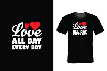 Love all day everyday, Valentine Day T shirt design, vintage, typography