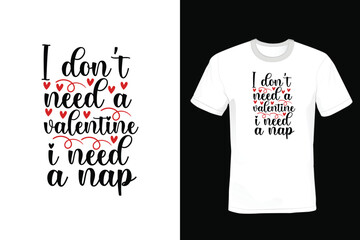 I DON'T NEED A VALENTINE I NEED A NAP Valentine Day T shirt design, vintage, typography