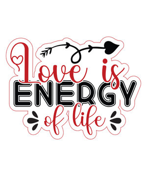 Love is energy of life Happy Valentine day shirt print template, Valentine Typography design for girls, boys, women, love vibes, valentine gift, loved bab