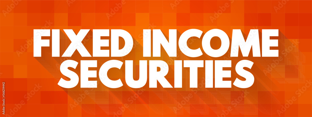 Poster fixed income securities - debt instruments that pay a fixed amount of interest in the form of coupon