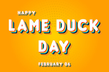 Happy Lame Duck Day, February 06. Calendar of February Retro Text Effect, Vector design
