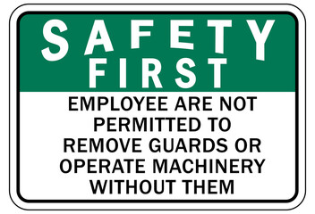 Machine guarding sign and labels employee are not permitted to remove guards or operate machinery without them