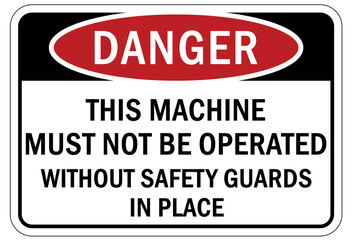 Machine guarding sign and labels this machine must not be operate without the safety guard in place