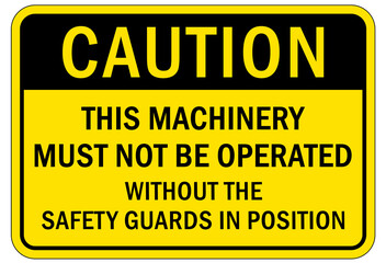 Machine guarding sign and labels this machinery must not be operate without the safety guard in position