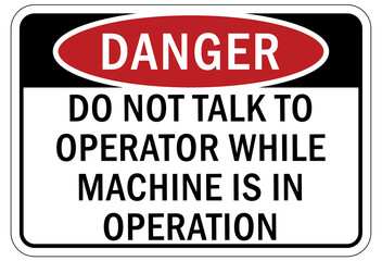 machine hazard sign and labels do not talk to operator while machine is in operation