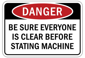 machine hazard sign and labels be sure everyone is clear before stating machine