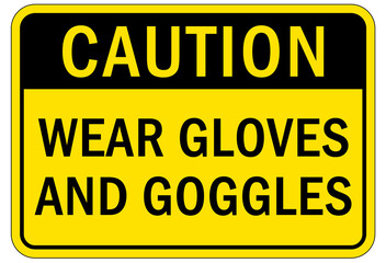 Protective equipment sign and labels wear gloves and goggles