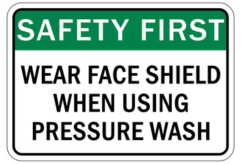 Protective equipment sign and labels wear face shield when using pressure wash