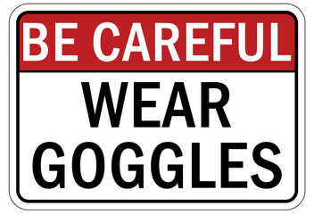 Protective equipment sign and labels wear googles