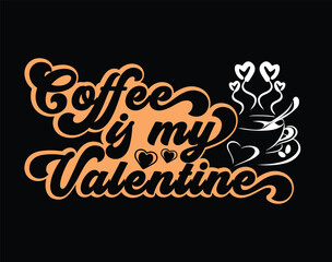 Coffee is my Valentine t-shirt and apparel design, valentine’s day typography t shirt design, Valentine vector illustration design for t shirt, print, poster, apparel, label, card