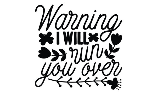 Warning I Will Run You Over - Women's Day t shirt design, Hand drawn lettering phrase, calligraphy vector illustration, eps, svg isolated Files for Cutting