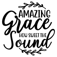 AMAZING GRACE HOW SWEET the SOUND