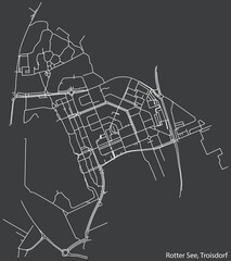 Detailed negative navigation white lines urban street roads map of the ROTTER SEE DISTRICT of the German town of TROISDORF, Germany on dark gray background