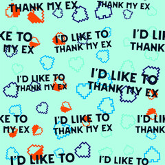 Valentine's day sarcastic pattern with fun quote - Id like to thank my ex. Seamless background. Sarcasm valentine wallpaper. Stock vector