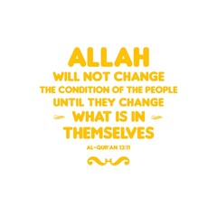 Simple typography about islamic quotes. Allah will not change the condition of the people until they change what is in themselves. 