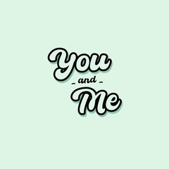 Simple typography with the phrase You and Me isolated on light green background. Suitable as a greeting card, poster, diary decoration.