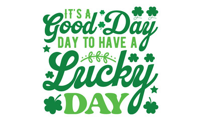 Fototapeta premium It's a good day to have a lucky day svg, St Patrick's Day svg, St Patrick's Day svg design, St Patrick's Day t shirt, St Patrick's Day shirt, Retro St. Patrick's day, Retro St. Patrick's png,Retro