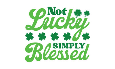 Not lucky simply blessed svg, St Patrick's Day svg, St Patrick's Day svg design, St Patrick's Day t shirt, St Patrick's Day shirt, Retro St. Patrick's day, Retro St. Patrick's png,Retro St. Patrick's