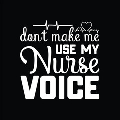 Dont Make Me Use My Nurse Voice Shirt, Funny Nurse Gifts.