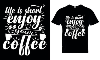 Life is Short enjoy your coffee.T-Shirt Design Template.