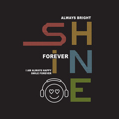 always bright shine forever typographic slogan for t-shirt prints, posters and other uses.