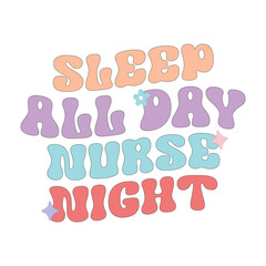 Sleep All day Nurse Night