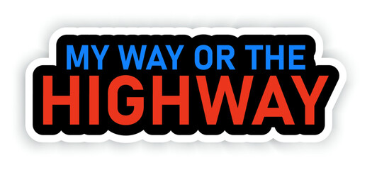 My way or the higway. Creative poster in red and blue colors. Quote template. Sticker text, magnet. Vector typography banner. Background concept. Flat design. Vector illustration