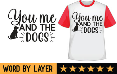 You me and the dogs svg t shirt design