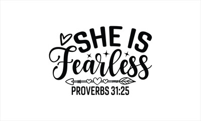She Is Fearless Proverbs 31:25 - Faith T-shirt design, Lettering design for greeting banners, Modern calligraphy, Cards and Posters, Mugs, Notebooks, white background, svg EPS 10.