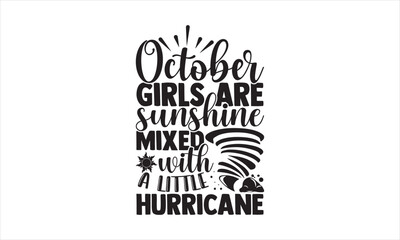 October girls are sunshine mixed with a little hurricane - Birthday Month T-shirt Design, Hand drawn vintage illustration with hand-lettering and decoration elements, SVG for Cutting Machine, Silhouet