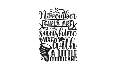 November girls are sunshine mixed with a little hurricane - Birthday Month T-shirt design, Lettering design for greeting banners, Modern calligraphy, Cards and Posters, Mugs, Notebooks, white backgrou