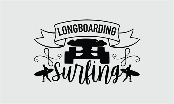 Longboarding surfing- Longboarding T-shirt Design, Vector illustration with hand-drawn lettering, Set of inspiration for invitation and greeting card, prints and posters, Calligraphic svg 
