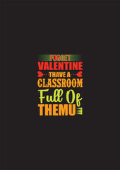 Forget Valentine THAVE A CLASSROOM FULL OF THEMU