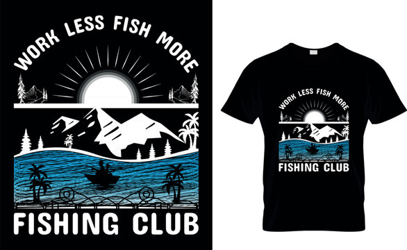 work less fish more fishing club
