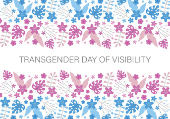 Transgender Day of Visibility. Gender identities background, Transgender flag with flowers and leaves. Trans Day of Visibility