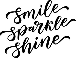 SMILE SPARKLE SHINE. Black words on white background. Motivation Quote. Calligraphy text smile, sparkle, shine. Vector illustration. Inspirational design for print on tee, card, banner, poster, hoody.