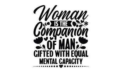 Woman Is The Companion Of Man, Gifted With Equal Mental Capacity - Women's DayT-shirt Design, svg for Cutting Machine, Silhouette Cameo, Cricut, Illustration for prints on bags, posters, and cards.