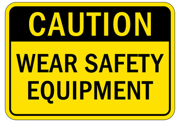 Protective equipment sign and labels wear safety equipment