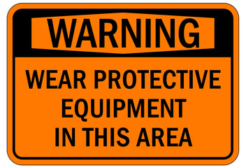 Protective equipment sign and labels wear protective equipment in this area
