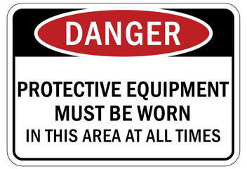 Protective equipment sign and labels protective equipment must be worn in this area at all times
