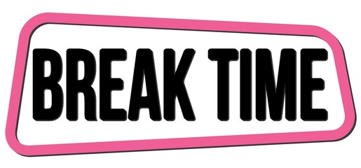 BREAK TIME text on pink-black trapeze stamp sign.