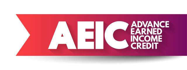 AEIC - Advance Earned Income Credit a way for employees to get a portion of that credit in advance through their paycheck, acronym text concept background