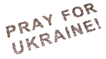 Concept or conceptual large community of people forming  PRAY FOR UKRAINE message. 3d illustration metaphor to faith, God, community, unity, love, hope, peace, friendship and  trust