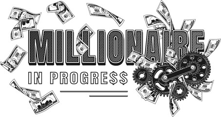 Monochrome label with money cash, 100 US dollar bills, gearwheels, text Millionaire in progress. Concept of making money. Image with none anti-aliasing, easy to recolor. POD, Print on Demand designMon - obrazy, fototapety, plakaty
