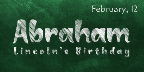 Happy Abraham Lincoln’s Birthday, February 12. Calendar of February Chalk Text Effect, design