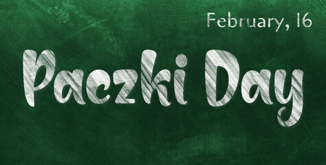 Obraz premium Happy Paczki Day, February 16. Calendar of February Chalk Text Effect, design